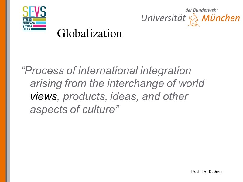 Globalization “Process of international integration arising from the interchange of world views, products, ideas,